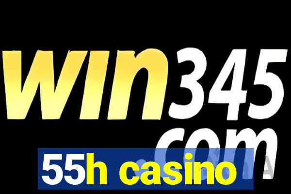 55h casino